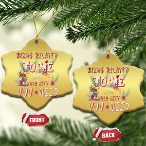 Funny Christmas Christmas Ornament Being Related To Me Is The Only Gift You Need TS02 Snow Flake Gold Print Your Wear