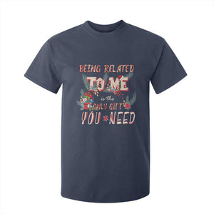 Funny Christmas T Shirt For Kid Being Related To Me Is The Only Gift You Need TS02 Navy Print Your Wear