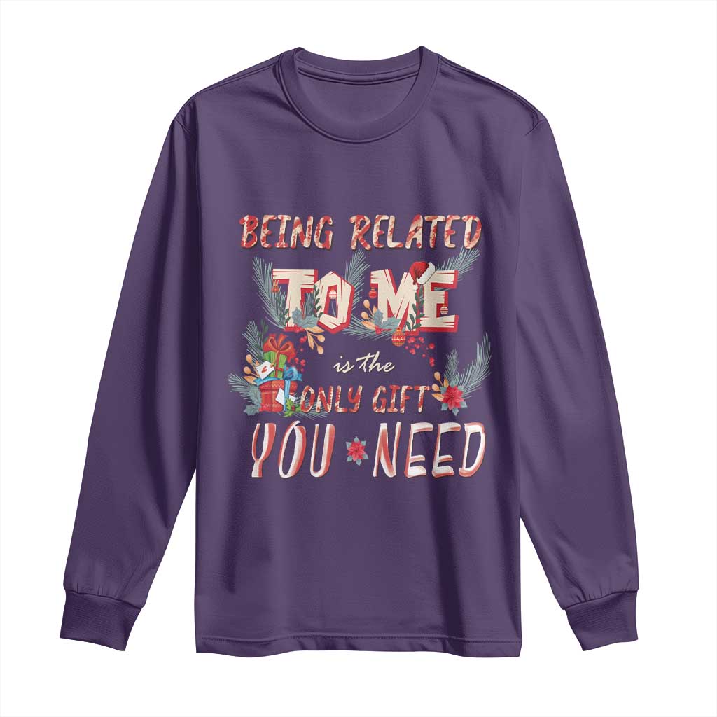 Funny Christmas Long Sleeve Shirt Being Related To Me Is The Only Gift You Need TS02 Purple Print Your Wear