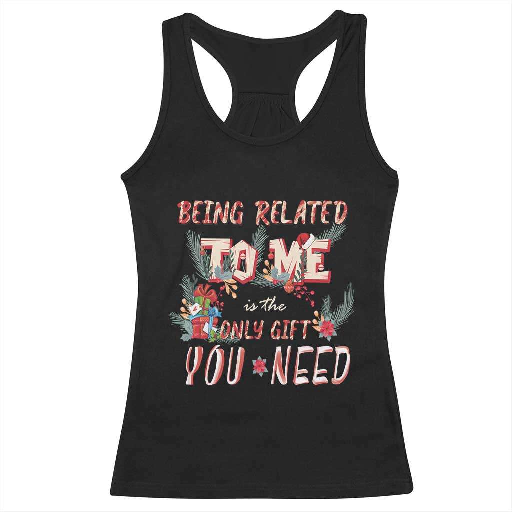 Funny Christmas Racerback Tank Top Being Related To Me Is The Only Gift You Need TS02 Black Print Your Wear