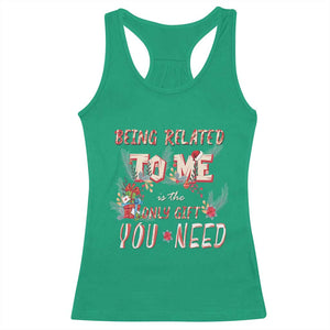 Funny Christmas Racerback Tank Top Being Related To Me Is The Only Gift You Need TS02 Irish Green Print Your Wear
