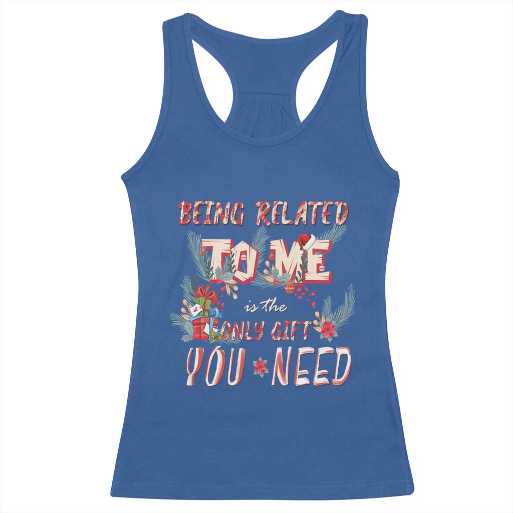 Funny Christmas Racerback Tank Top Being Related To Me Is The Only Gift You Need TS02 Royal Blue Print Your Wear