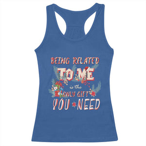 Funny Christmas Racerback Tank Top Being Related To Me Is The Only Gift You Need TS02 Royal Blue Print Your Wear