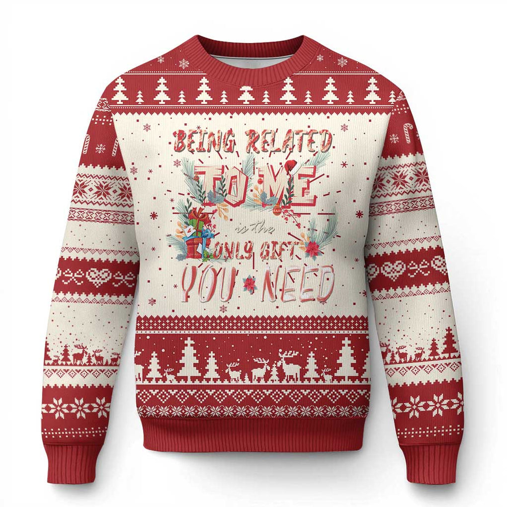 Funny Christmas Ugly Christmas Sweater Being Related To Me Is The Only Gift You Need TS02 Red Print Your Wear