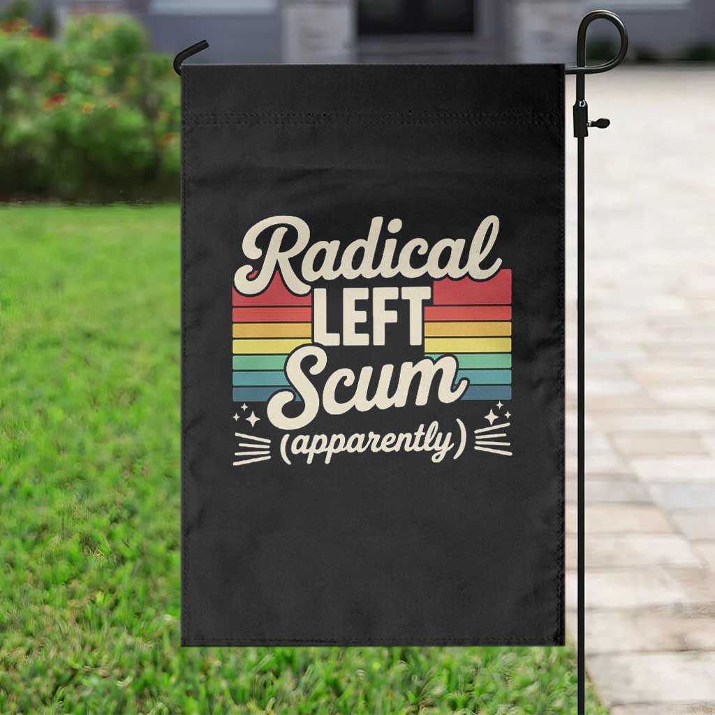 Funny Radical Left Scum Apparently Garden Flag Retro Political Humor TS02 Print Your Wear