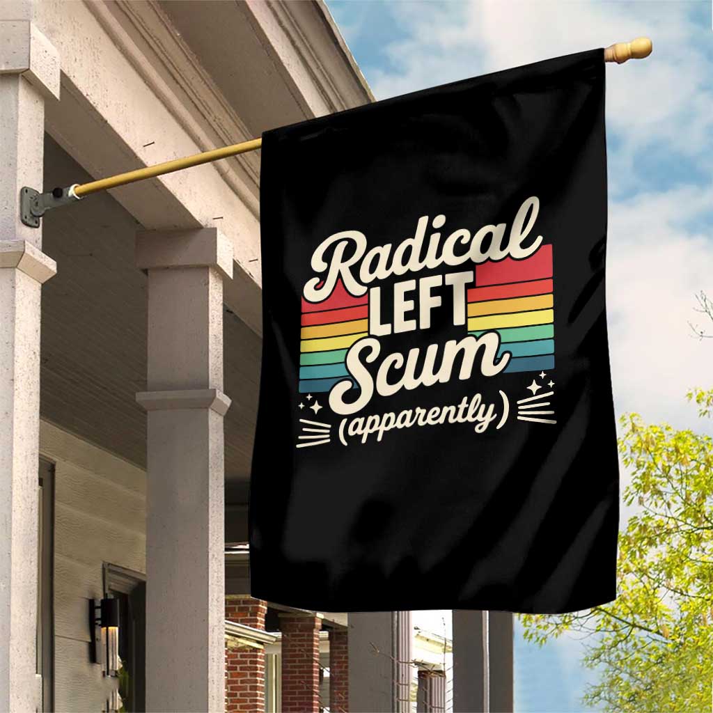 Funny Radical Left Scum Apparently Garden Flag Retro Political Humor TS02 Print Your Wear