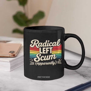 Funny Radical Left Scum Apparently Coffee Mug Retro Political Humor TS02 Print Your Wear
