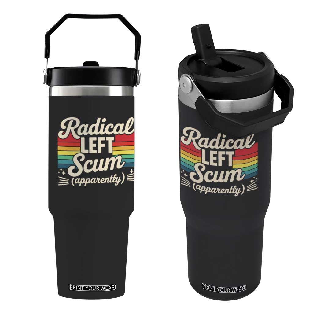 Funny Radical Left Scum Apparently Flip Straw Tumbler Retro Political Humor TS02 One Size: 30 oz Black Print Your Wear