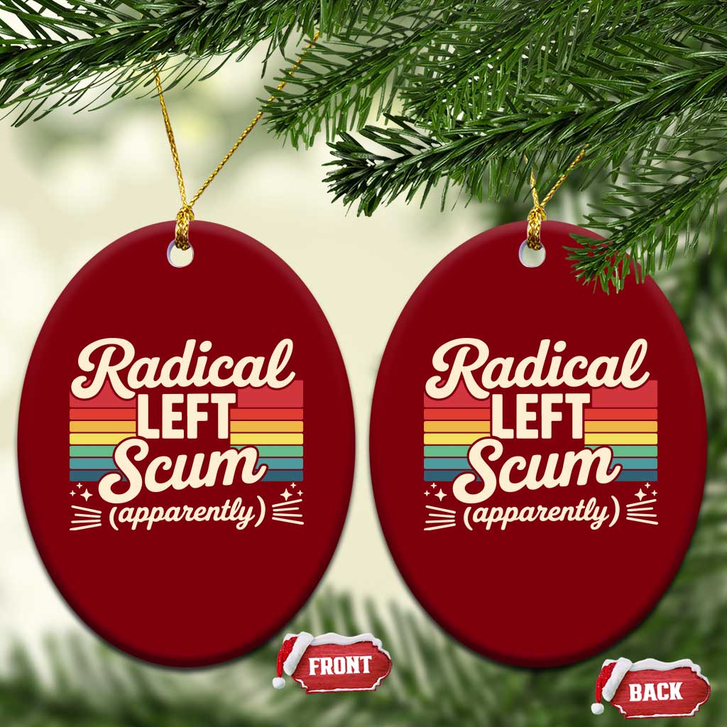 Funny Radical Left Scum Apparently Ceramic Ornament Retro Political Humor TS02 Print Your Wear