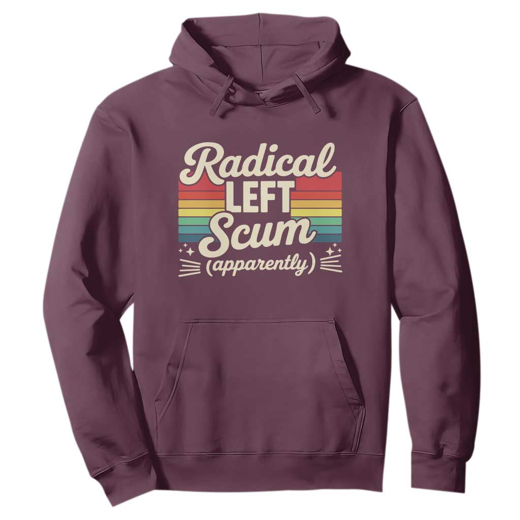 Funny Radical Left Scum Apparently Hoodie Retro Political Humor TS02 Maroon Print Your Wear