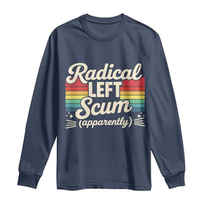 Funny Radical Left Scum Apparently Long Sleeve Shirt Retro Political Humor TS02 Navy Print Your Wear