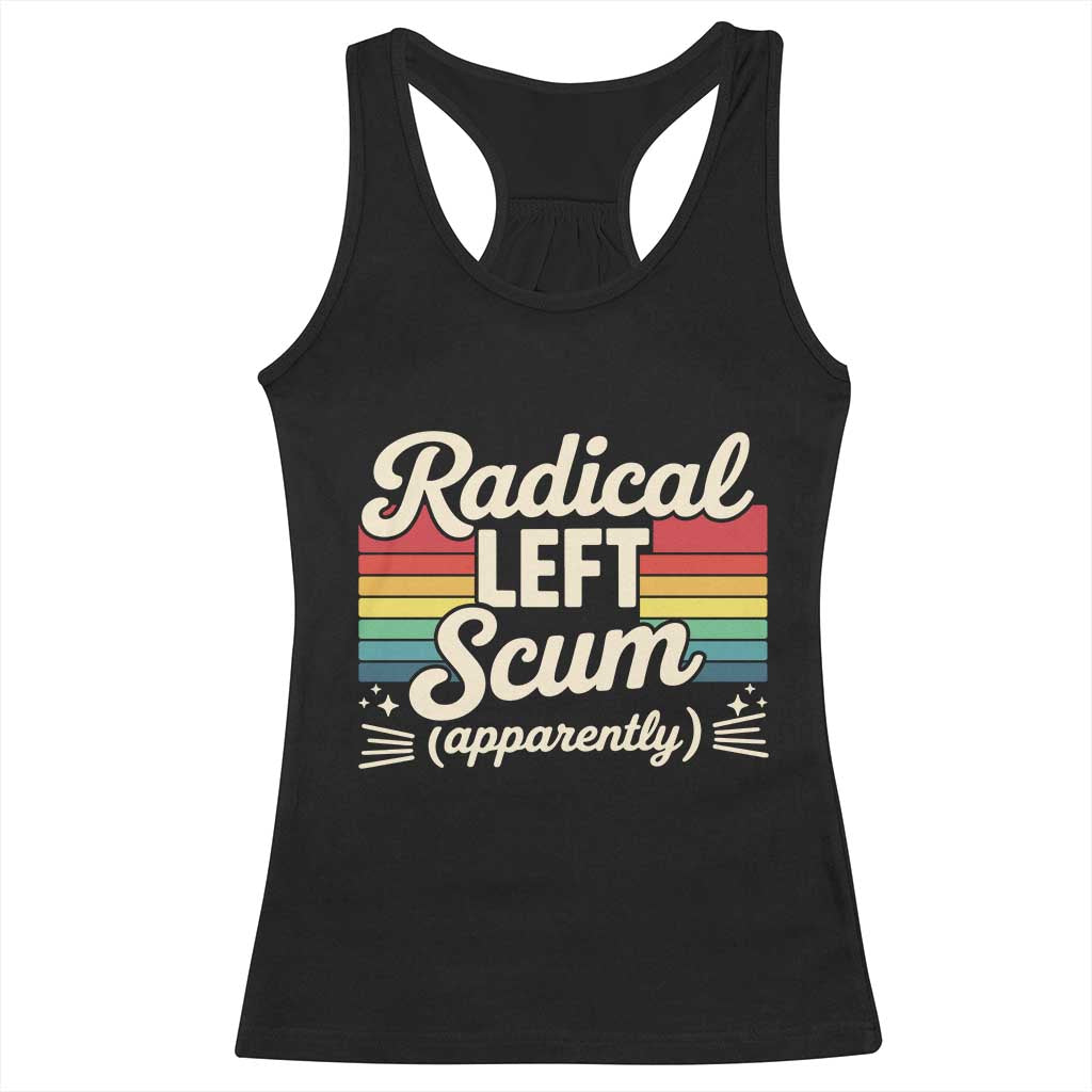 Funny Radical Left Scum Apparently Racerback Tank Top Retro Political Humor TS02 Black Print Your Wear