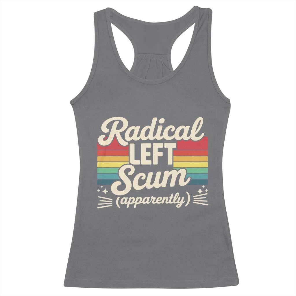 Funny Radical Left Scum Apparently Racerback Tank Top Retro Political Humor TS02 Charcoal Print Your Wear