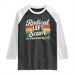 Funny Radical Left Scum Apparently Raglan Shirt Retro Political Humor TS02 Black White Print Your Wear