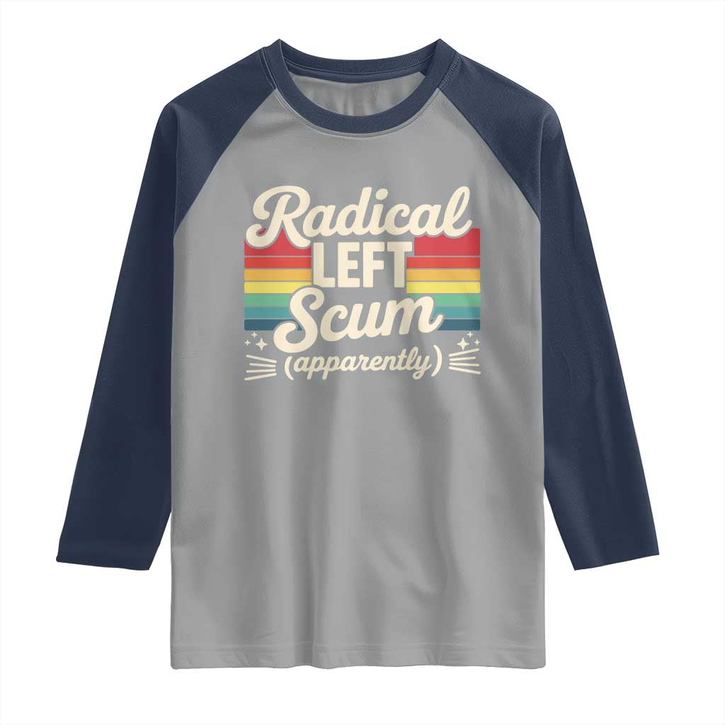 Funny Radical Left Scum Apparently Raglan Shirt Retro Political Humor TS02 Sport Gray Navy Print Your Wear