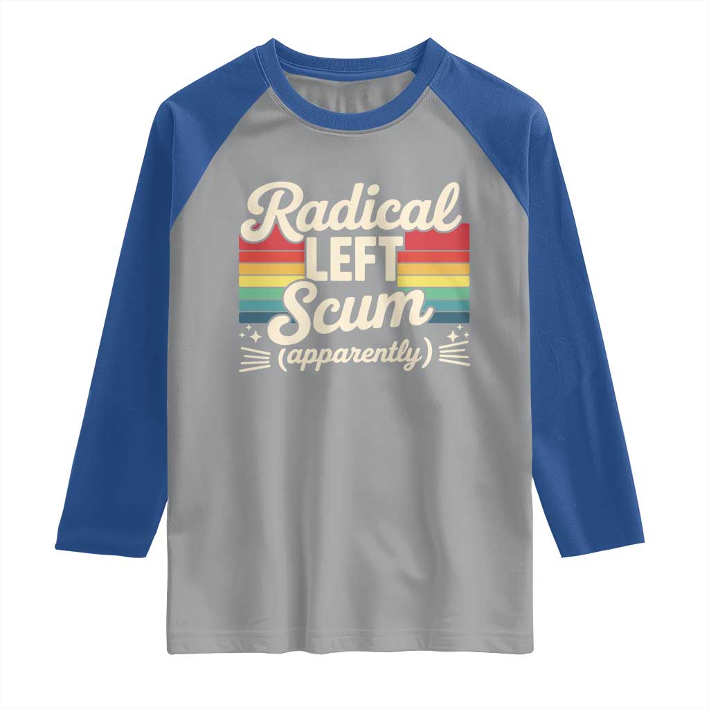 Funny Radical Left Scum Apparently Raglan Shirt Retro Political Humor TS02 Sport Gray Royal Print Your Wear