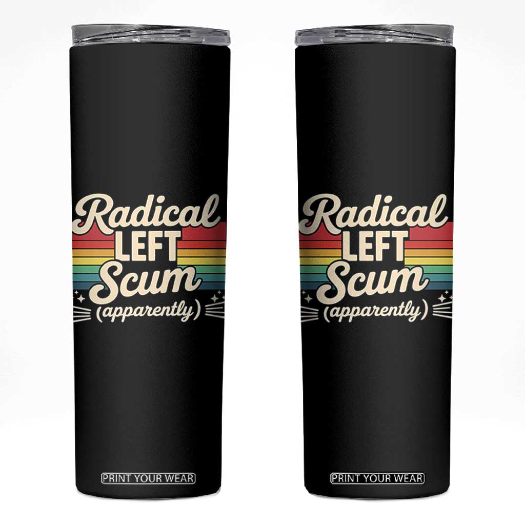 Funny Radical Left Scum Apparently Skinny Tumbler Retro Political Humor TS02 Black Print Your Wear