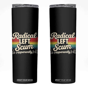 Funny Radical Left Scum Apparently Skinny Tumbler Retro Political Humor TS02 Black Print Your Wear