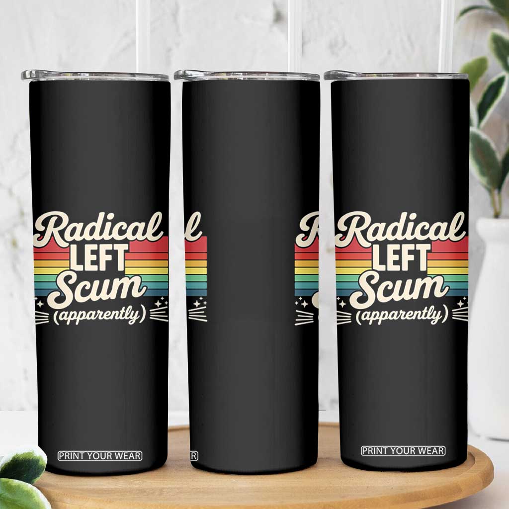 Funny Radical Left Scum Apparently Skinny Tumbler Retro Political Humor TS02 Print Your Wear