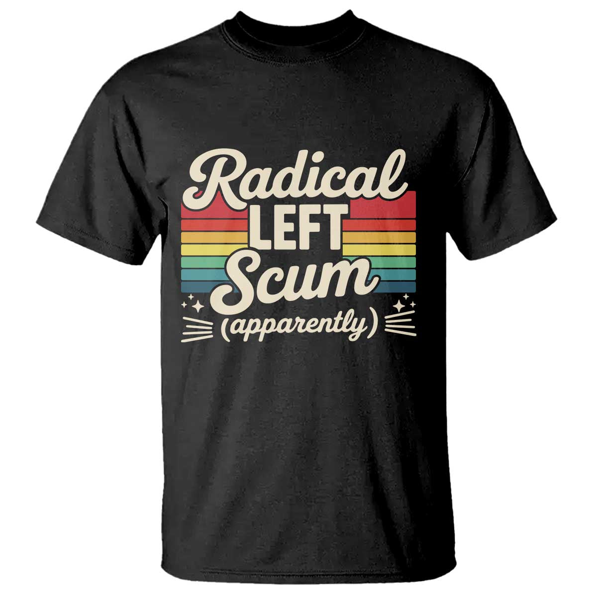 Funny Radical Left Scum Apparently T Shirt Retro Political Humor TS02 Black Print Your Wear