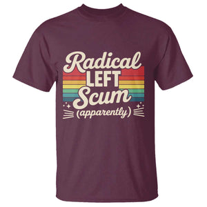 Funny Radical Left Scum Apparently T Shirt Retro Political Humor TS02 Maroon Print Your Wear
