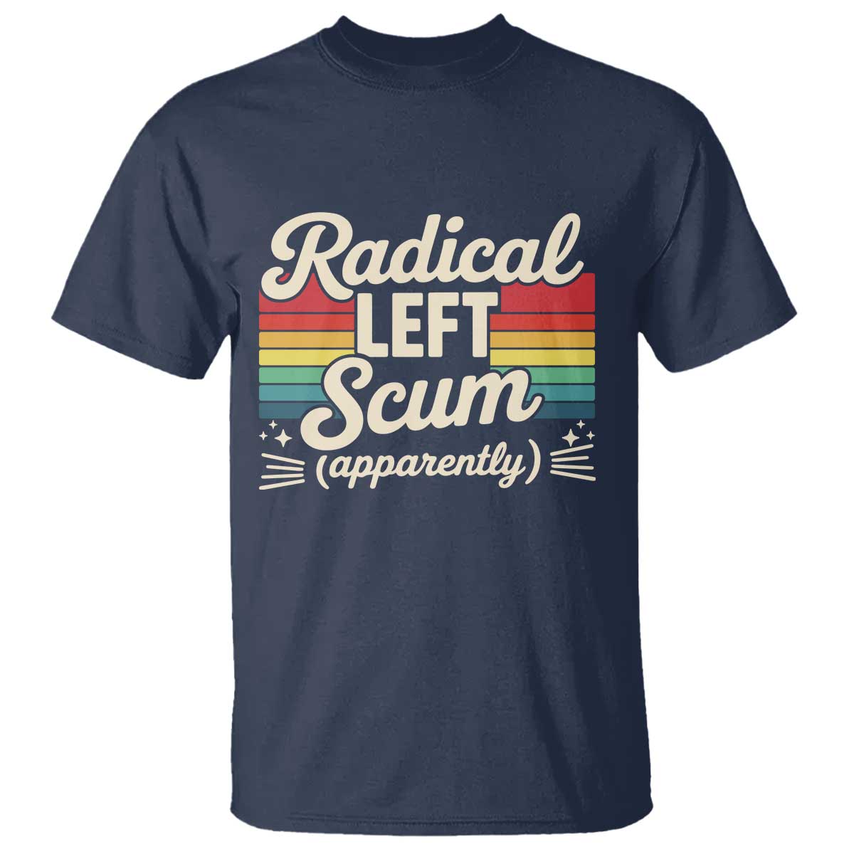 Funny Radical Left Scum Apparently T Shirt Retro Political Humor TS02 Navy Print Your Wear
