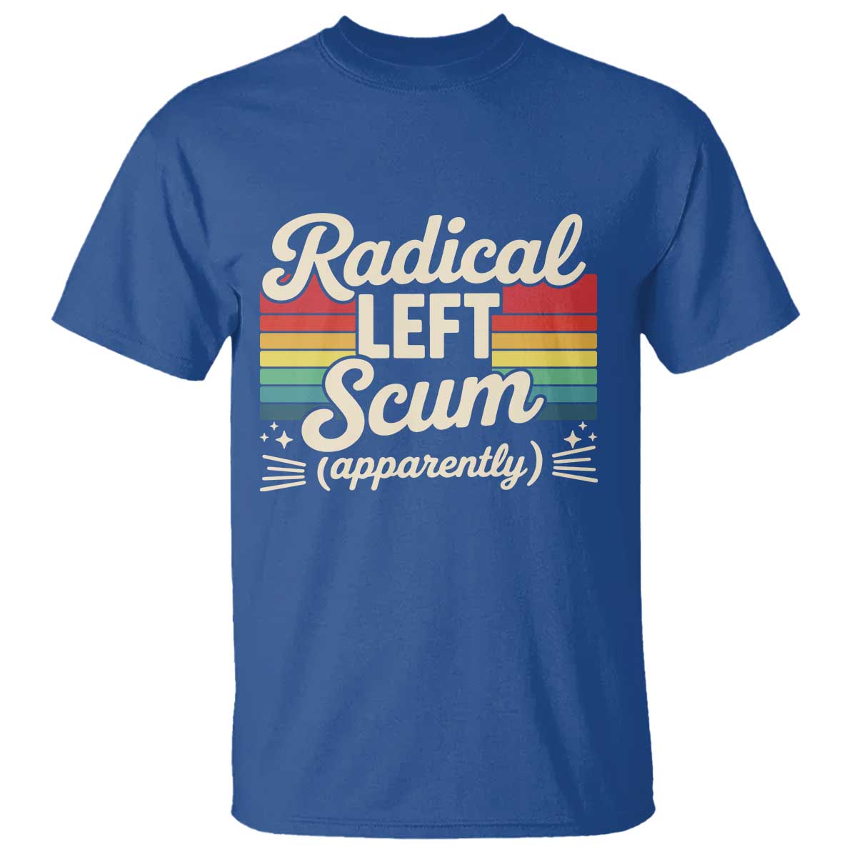 Funny Radical Left Scum Apparently T Shirt Retro Political Humor TS02 Royal Blue Print Your Wear