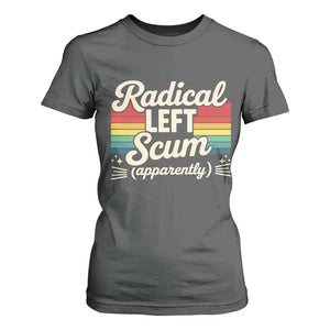 Funny Radical Left Scum Apparently T Shirt For Women Retro Political Humor TS02 Dark Heather Print Your Wear