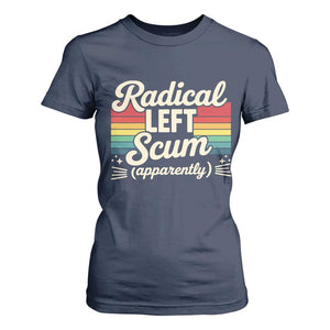 Funny Radical Left Scum Apparently T Shirt For Women Retro Political Humor TS02 Navy Print Your Wear