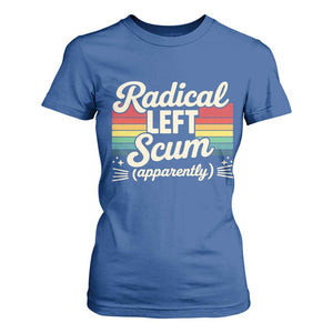 Funny Radical Left Scum Apparently T Shirt For Women Retro Political Humor TS02 Royal Blue Print Your Wear