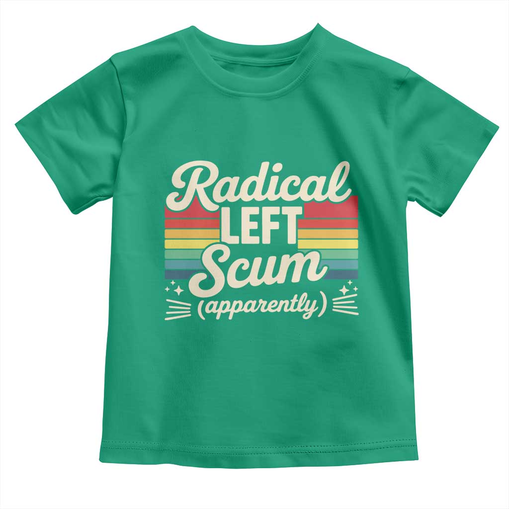 Funny Radical Left Scum Apparently Toddler T Shirt Retro Political Humor TS02 Irish Green Print Your Wear