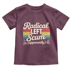 Funny Radical Left Scum Apparently Toddler T Shirt Retro Political Humor TS02 Maroon Print Your Wear