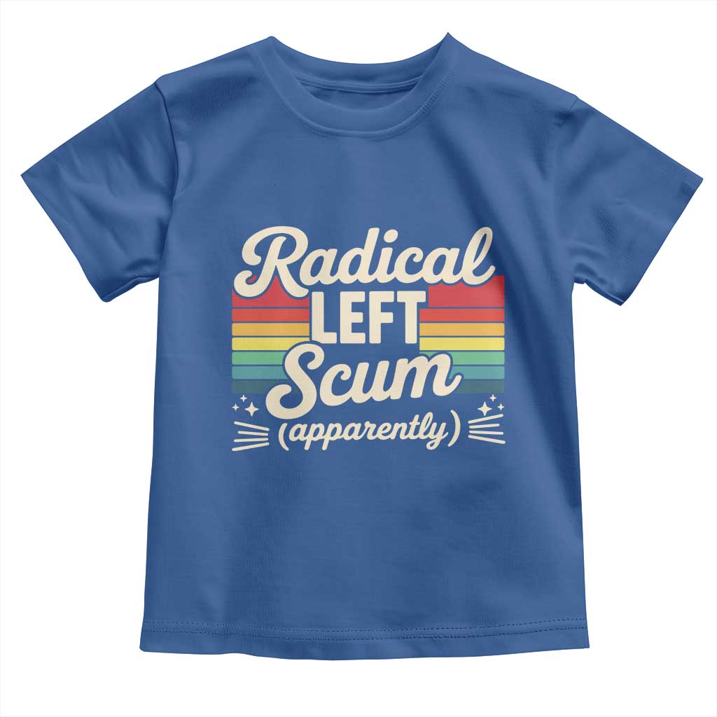 Funny Radical Left Scum Apparently Toddler T Shirt Retro Political Humor TS02 Royal Blue Print Your Wear