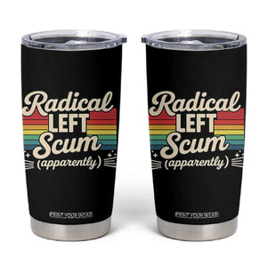 Funny Radical Left Scum Apparently Tumbler Cup Retro Political Humor TS02 Black Print Your Wear