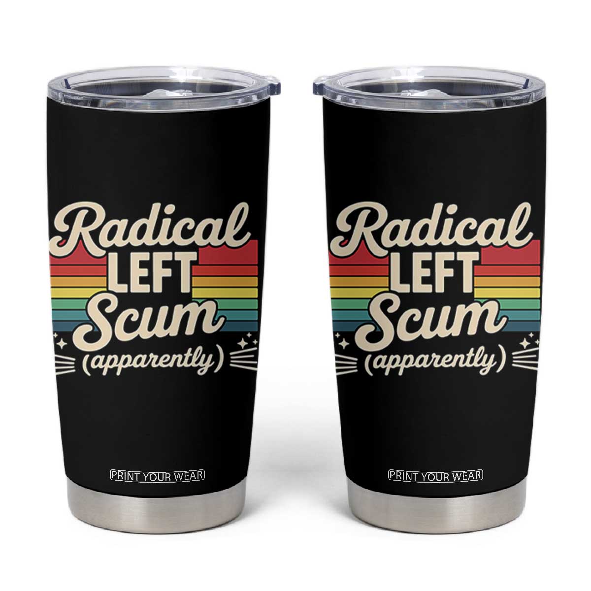 Funny Radical Left Scum Apparently Tumbler Cup Retro Political Humor TS02 Black Print Your Wear