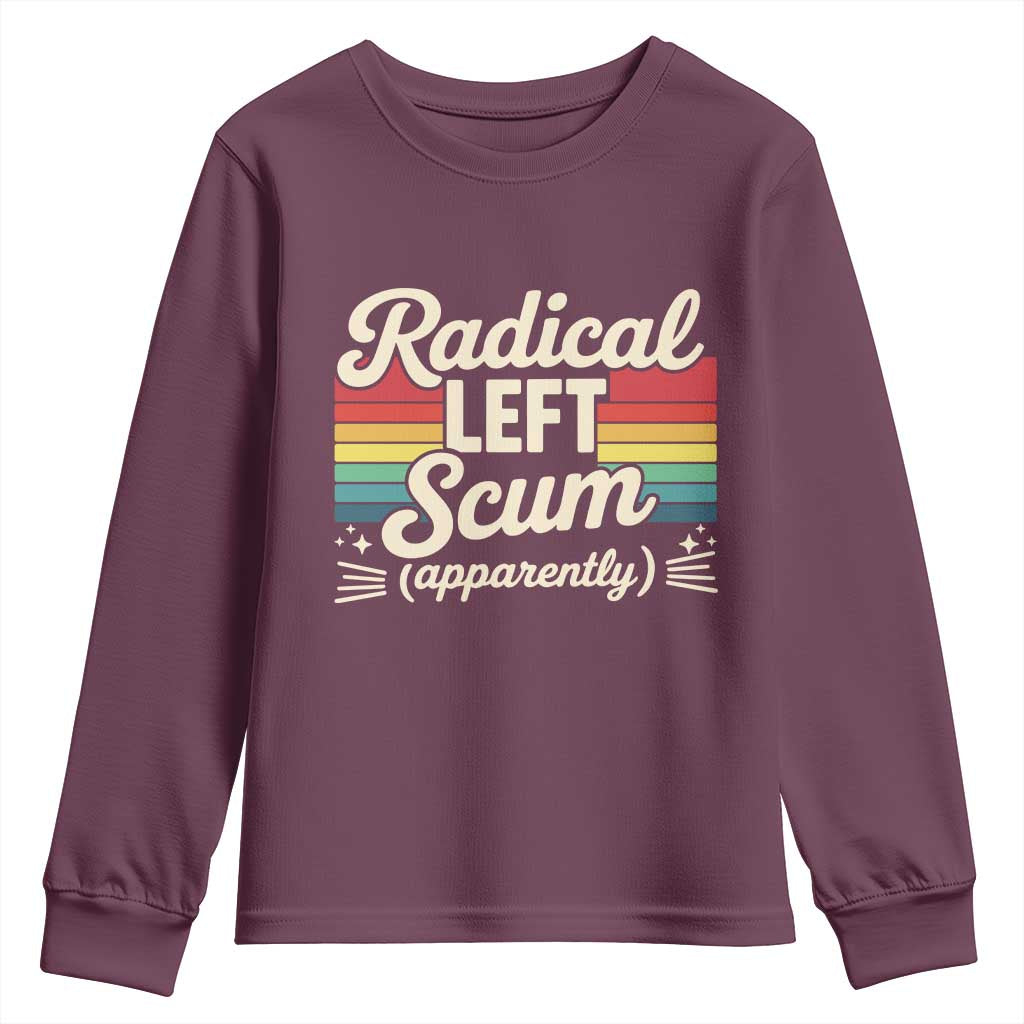 Funny Radical Left Scum Apparently Youth Sweatshirt Retro Political Humor TS02 Maroon Print Your Wear