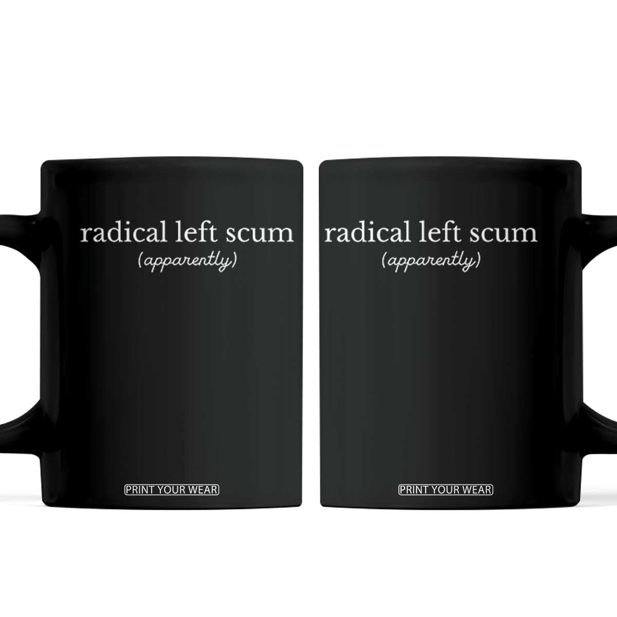 Radical Left Scum Apparently Coffee Mug Minimalist Political Humor Satire TS02 Black Print Your Wear