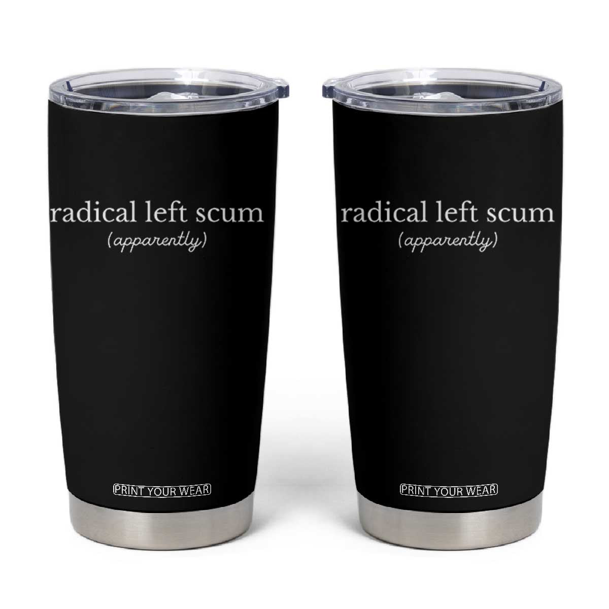 Radical Left Scum Apparently Tumbler Cup Minimalist Political Humor Satire TS02 Black Print Your Wear