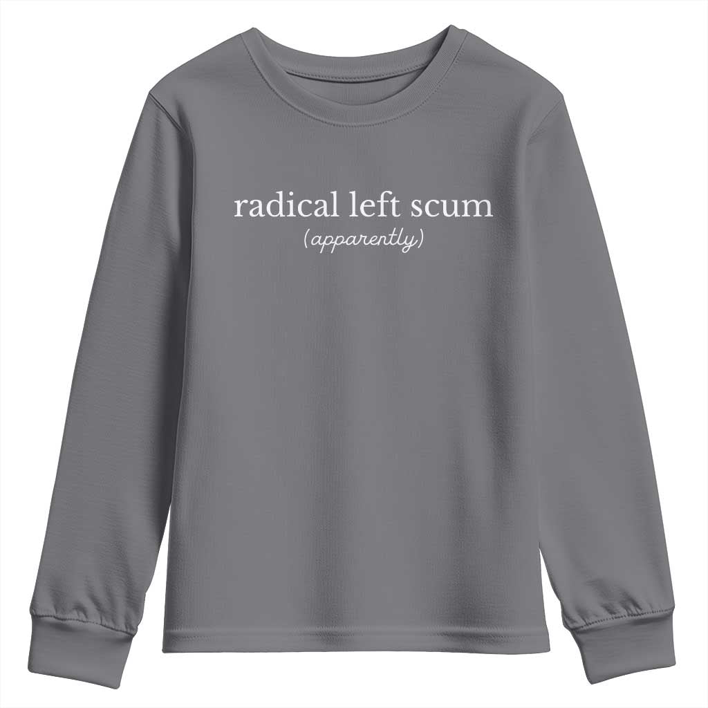 Radical Left Scum Apparently Youth Sweatshirt Minimalist Political Humor Satire TS02 Charcoal Print Your Wear