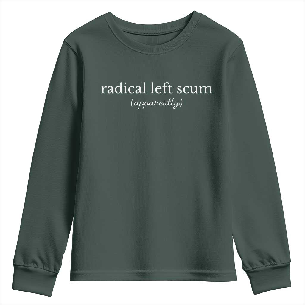 Radical Left Scum Apparently Youth Sweatshirt Minimalist Political Humor Satire TS02 Dark Forest Green Print Your Wear
