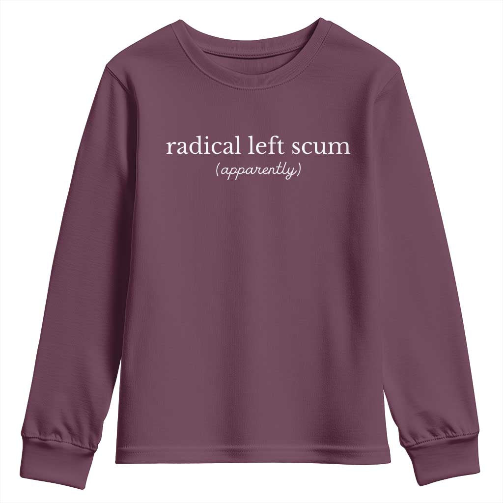 Radical Left Scum Apparently Youth Sweatshirt Minimalist Political Humor Satire TS02 Maroon Print Your Wear
