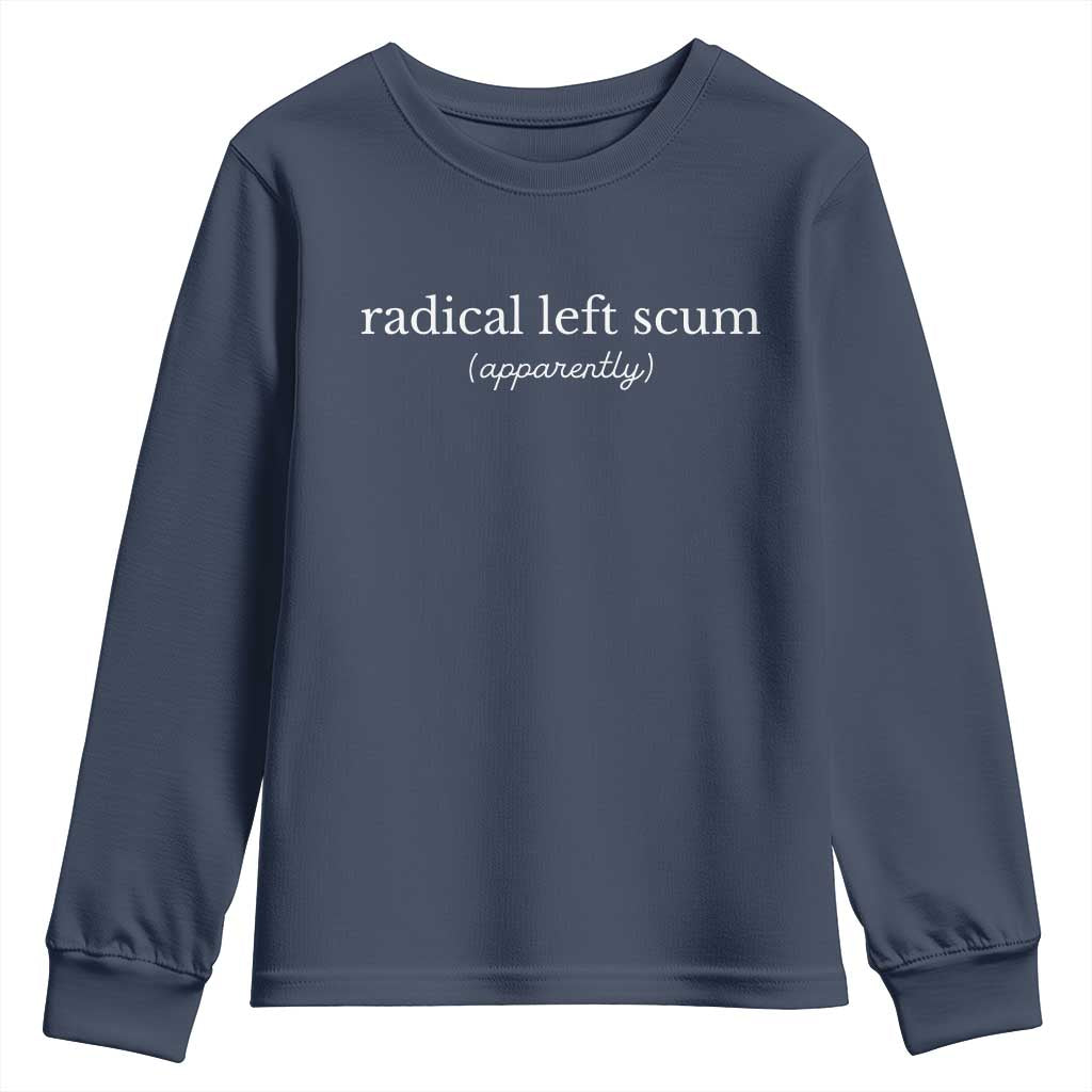 Radical Left Scum Apparently Youth Sweatshirt Minimalist Political Humor Satire TS02 Navy Print Your Wear
