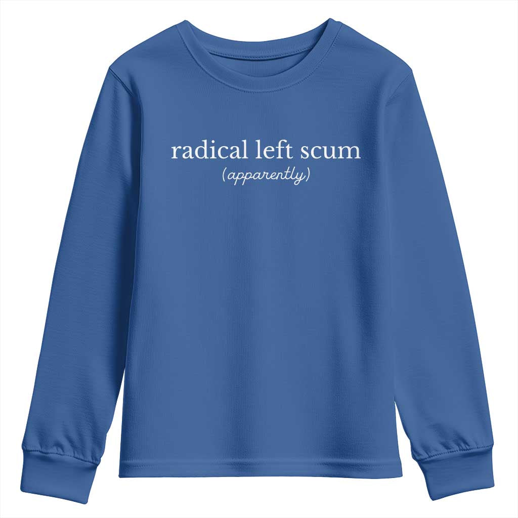 Radical Left Scum Apparently Youth Sweatshirt Minimalist Political Humor Satire TS02 Royal Blue Print Your Wear