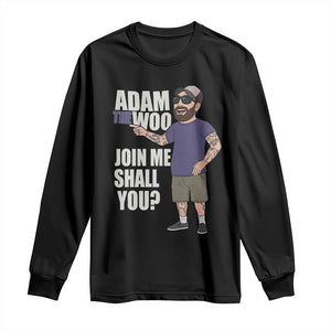 Adam Inspired Graphic Long Sleeve Shirt The Woo Memorial Tribute Join Me Shall You TS02 Black Print Your Wear