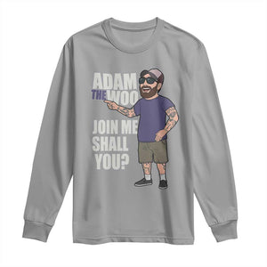 Adam Inspired Graphic Long Sleeve Shirt The Woo Memorial Tribute Join Me Shall You TS02 Sport Gray Print Your Wear