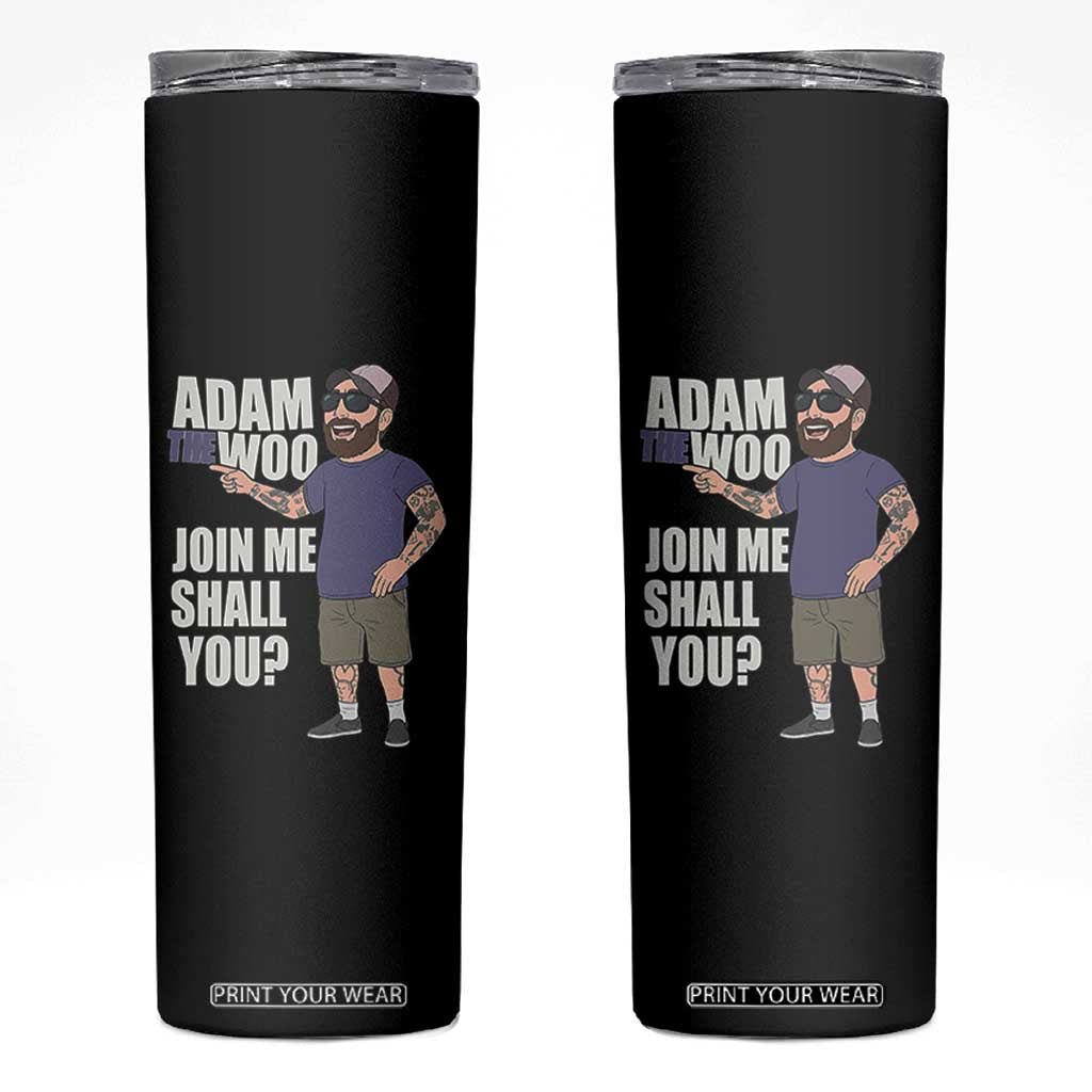 Adam Inspired Graphic Skinny Tumbler The Woo Memorial Tribute Join Me Shall You TS02 Black Print Your Wear