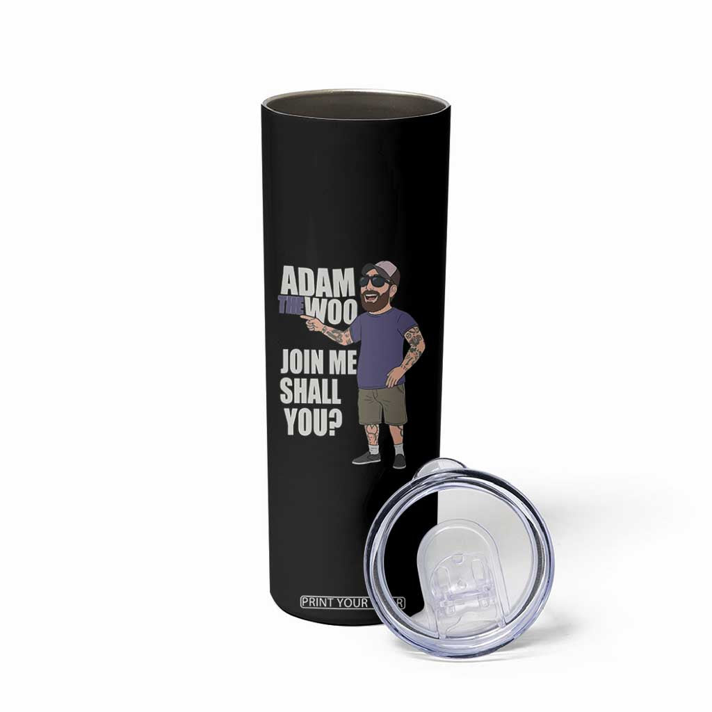 Adam Inspired Graphic Skinny Tumbler The Woo Memorial Tribute Join Me Shall You TS02 Print Your Wear