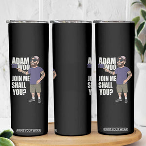 Adam Inspired Graphic Skinny Tumbler The Woo Memorial Tribute Join Me Shall You TS02 Print Your Wear