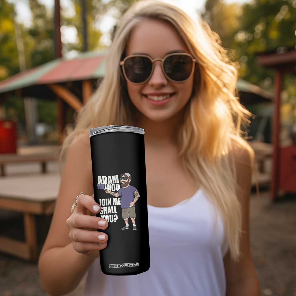 Adam Inspired Graphic Skinny Tumbler The Woo Memorial Tribute Join Me Shall You TS02 Print Your Wear