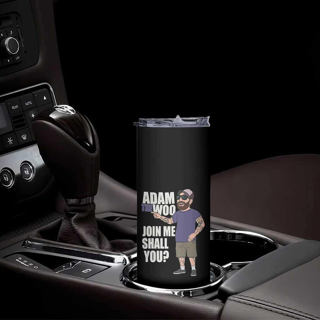 Adam Inspired Graphic Skinny Tumbler The Woo Memorial Tribute Join Me Shall You TS02 Print Your Wear